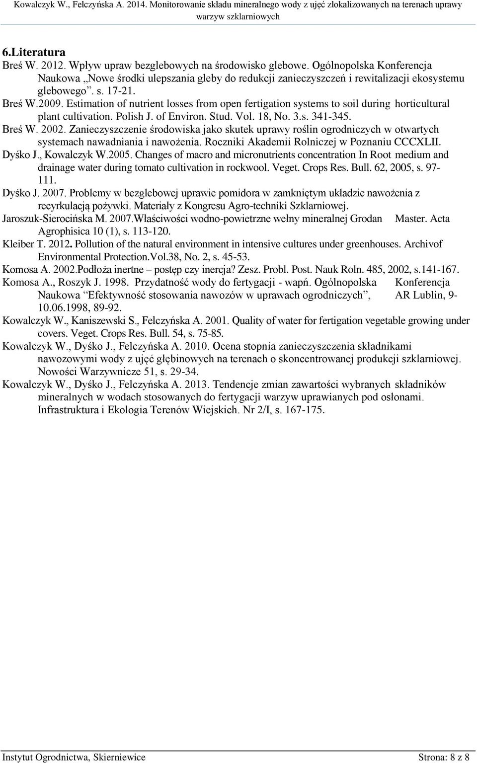 Estimation of nutrient losses from open fertigation systems to soil during horticultural plant cultivation. Polish J. of Environ. Stud. Vol. 18, No. 3.s. 341-345. Breś W. 2002.