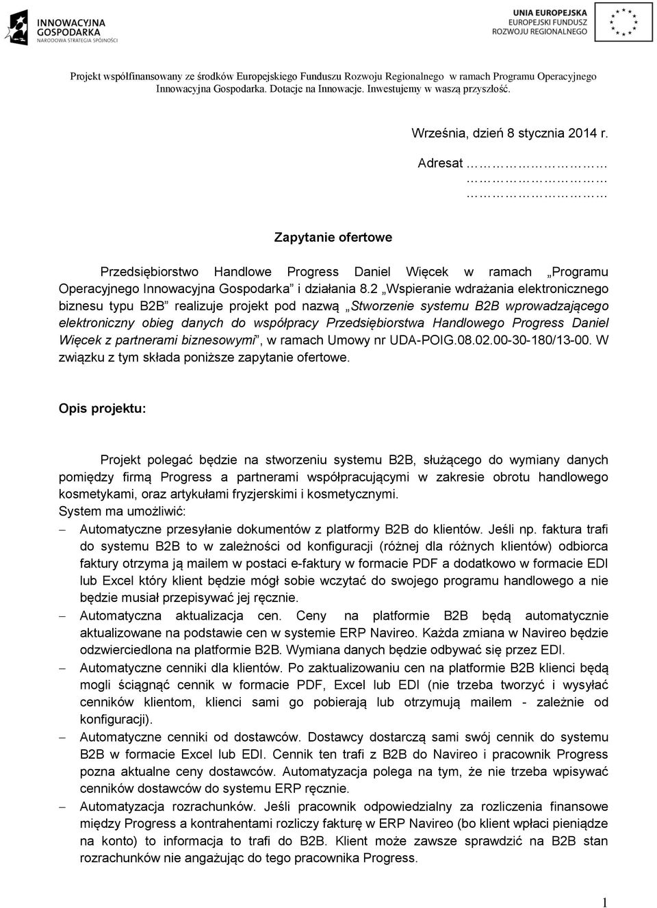 Progress Daniel Więcek z partnerami biznesowymi, w ramach Umowy nr UDA-POIG.08.02.00-30-180/13-00. W związku z tym składa poniższe zapytanie ofertowe.