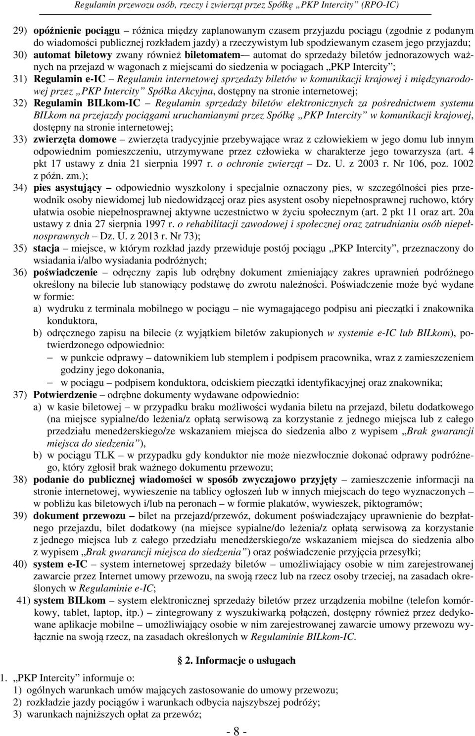 internetowej sprzedaży biletów w komunikacji krajowej i międzynarodowej przez PKP Intercity Spółka Akcyjna, dostępny na stronie internetowej; 32) Regulamin BILkom-IC Regulamin sprzedaży biletów