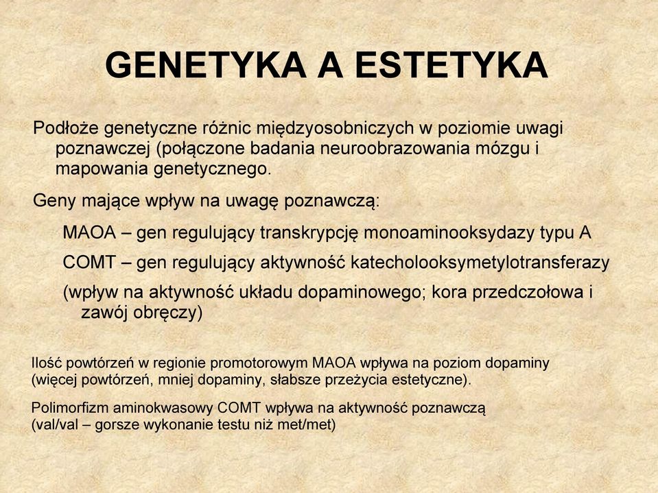 (wpływ na aktywność układu dopaminowego; kora przedczołowa i zawój obręczy) Ilość powtórzeń w regionie promotorowym MAOA wpływa na poziom dopaminy (więcej