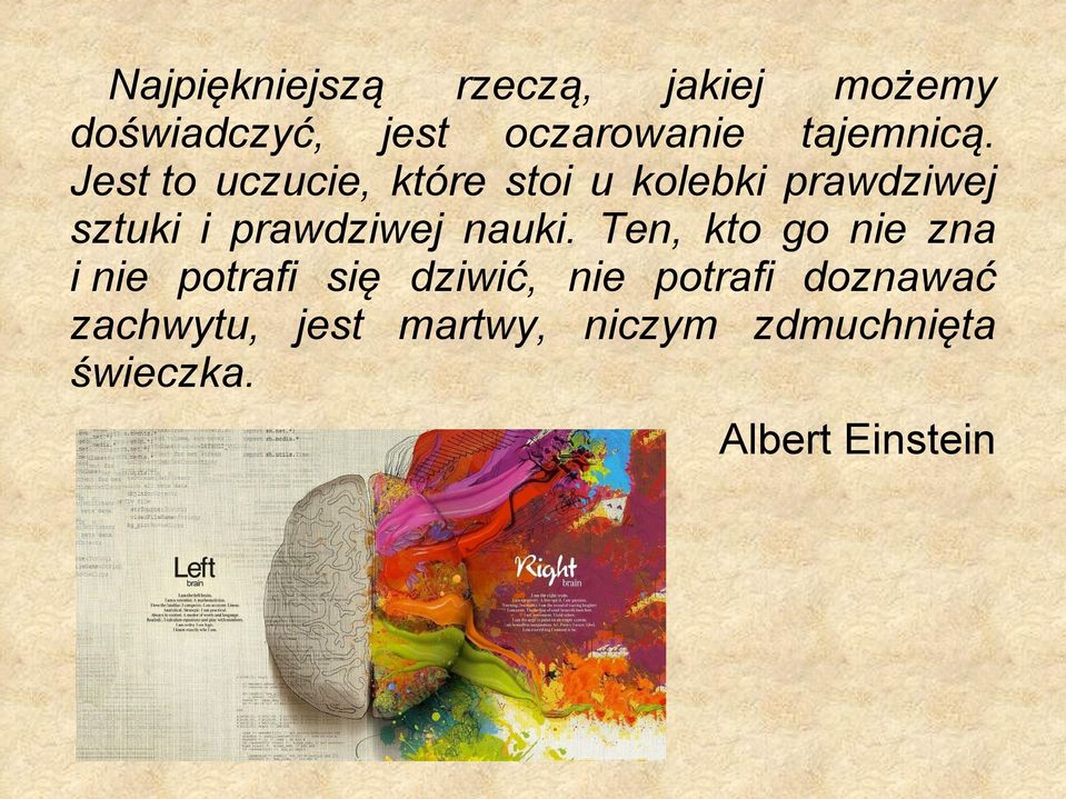 Jest to uczucie, które stoi u kolebki prawdziwej sztuki i prawdziwej