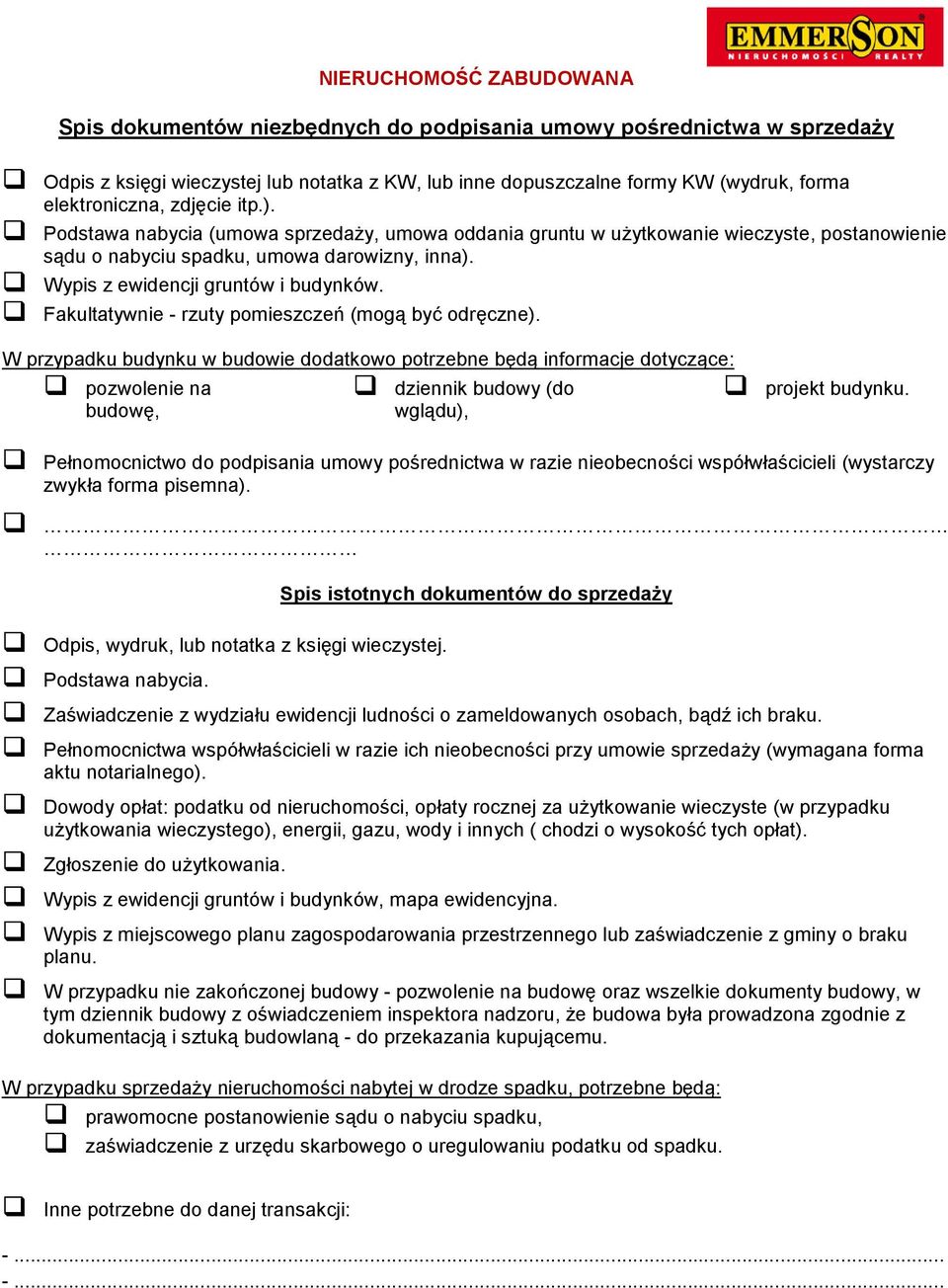 Fakultatywnie - rzuty pomieszczeń (mogą być odręczne). W przypadku budynku w budowie dodatkowo potrzebne będą informacje dotyczące: pozwolenie na budowę, dziennik budowy (do wglądu), projekt budynku.