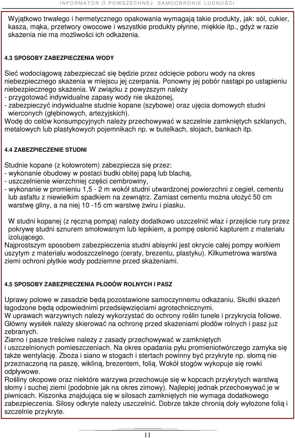 3 SPOSOBY ZABEZPIECZENIA WODY Sieć wodociągową zabezpieczać się będzie przez odcięcie poboru wody na okres niebezpiecznego skażenia w miejscu jej czerpania.