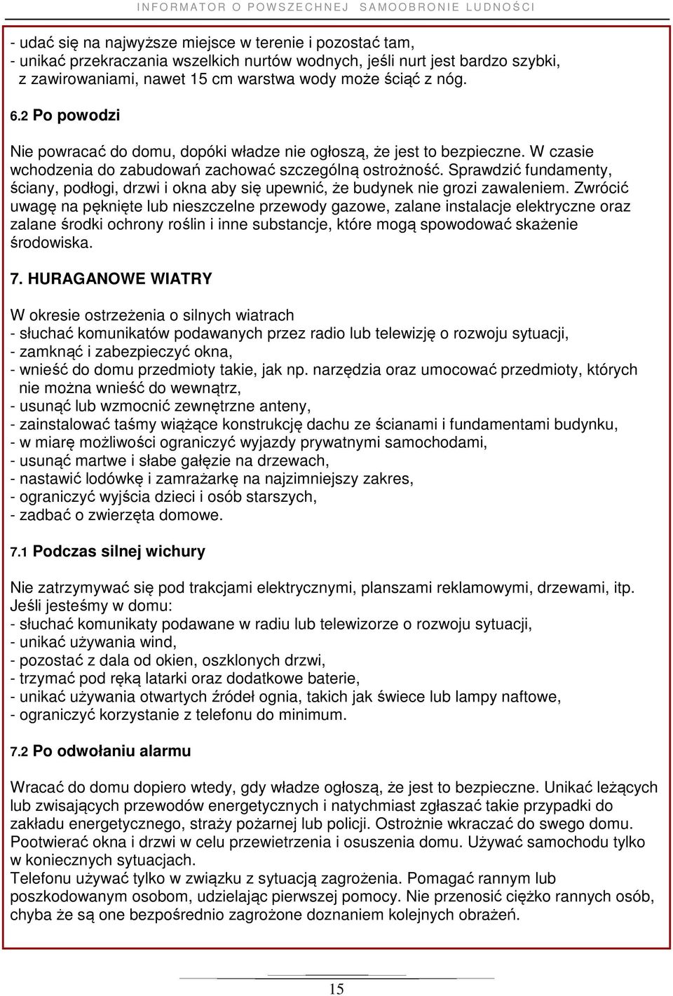 Sprawdzić fundamenty, ściany, podłogi, drzwi i okna aby się upewnić, że budynek nie grozi zawaleniem.