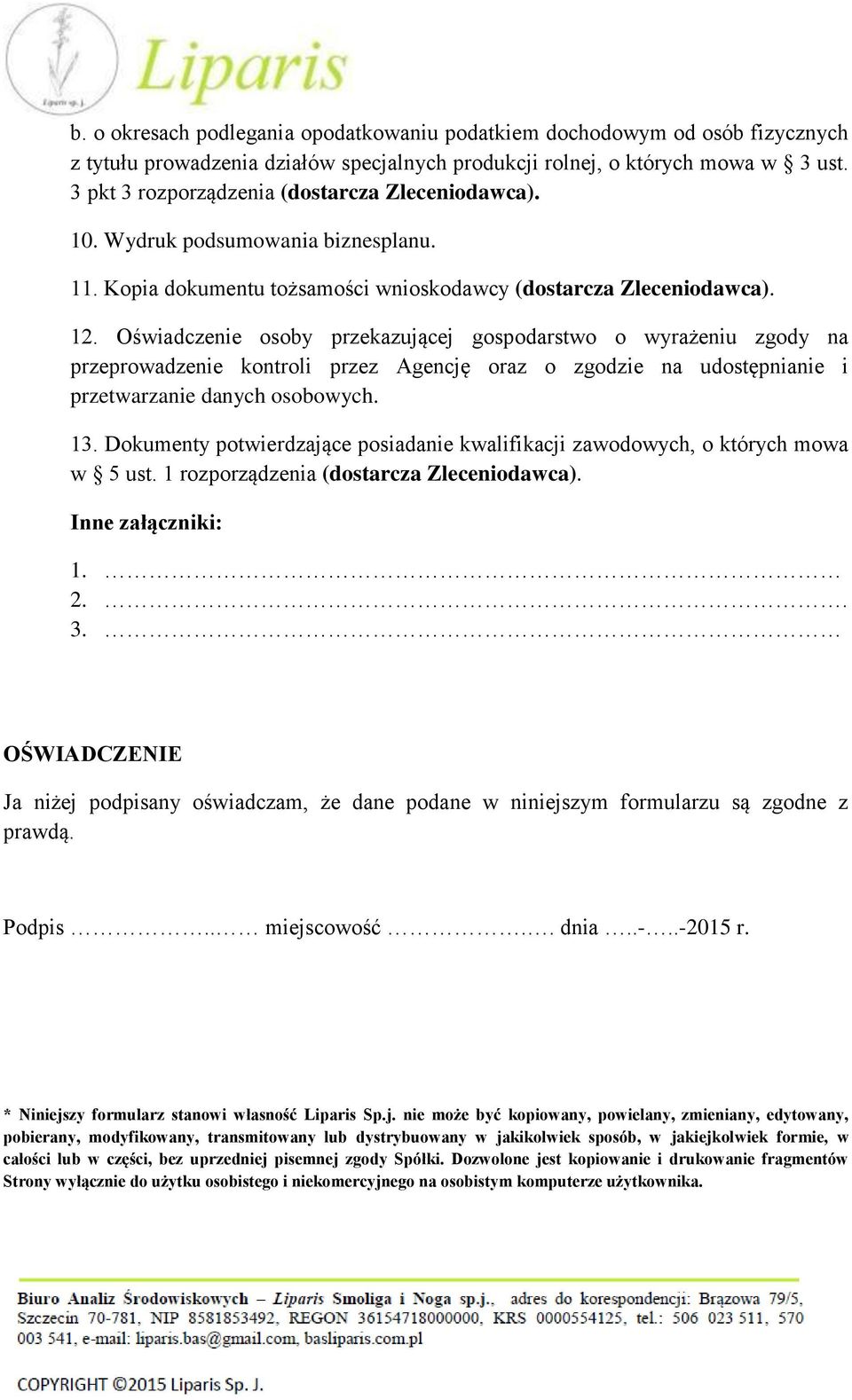 Oświadczenie osoby przekazującej gospodarstwo o wyrażeniu zgody na przeprowadzenie kontroli przez Agencję oraz o zgodzie na udostępnianie i przetwarzanie danych osobowych. 13.