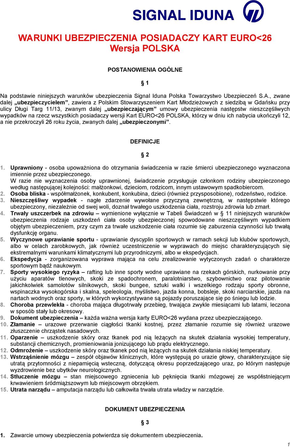wypadków na rzecz wszystkich posiadaczy wersji Kart EURO<26 POLSKA, którzy w dniu ich nabycia ukończyli 12, a nie przekroczyli 26 roku życia, zwanych dalej ubezpieczonymi. DEFINICJE 2 1.