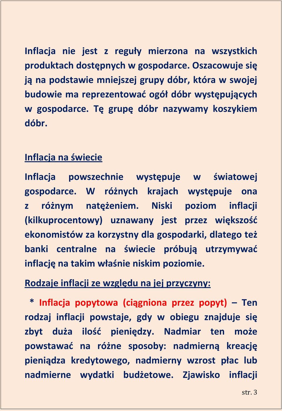 Inflacja na świecie Inflacja powszechnie występuje w światowej gospodarce. W różnych krajach występuje ona z różnym natężeniem.