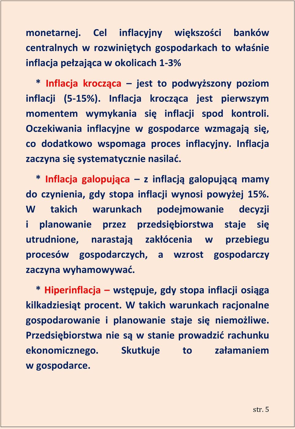 Inflacja zaczyna się systematycznie nasilad. * Inflacja galopująca z inflacją galopującą mamy do czynienia, gdy stopa inflacji wynosi powyżej 15%.