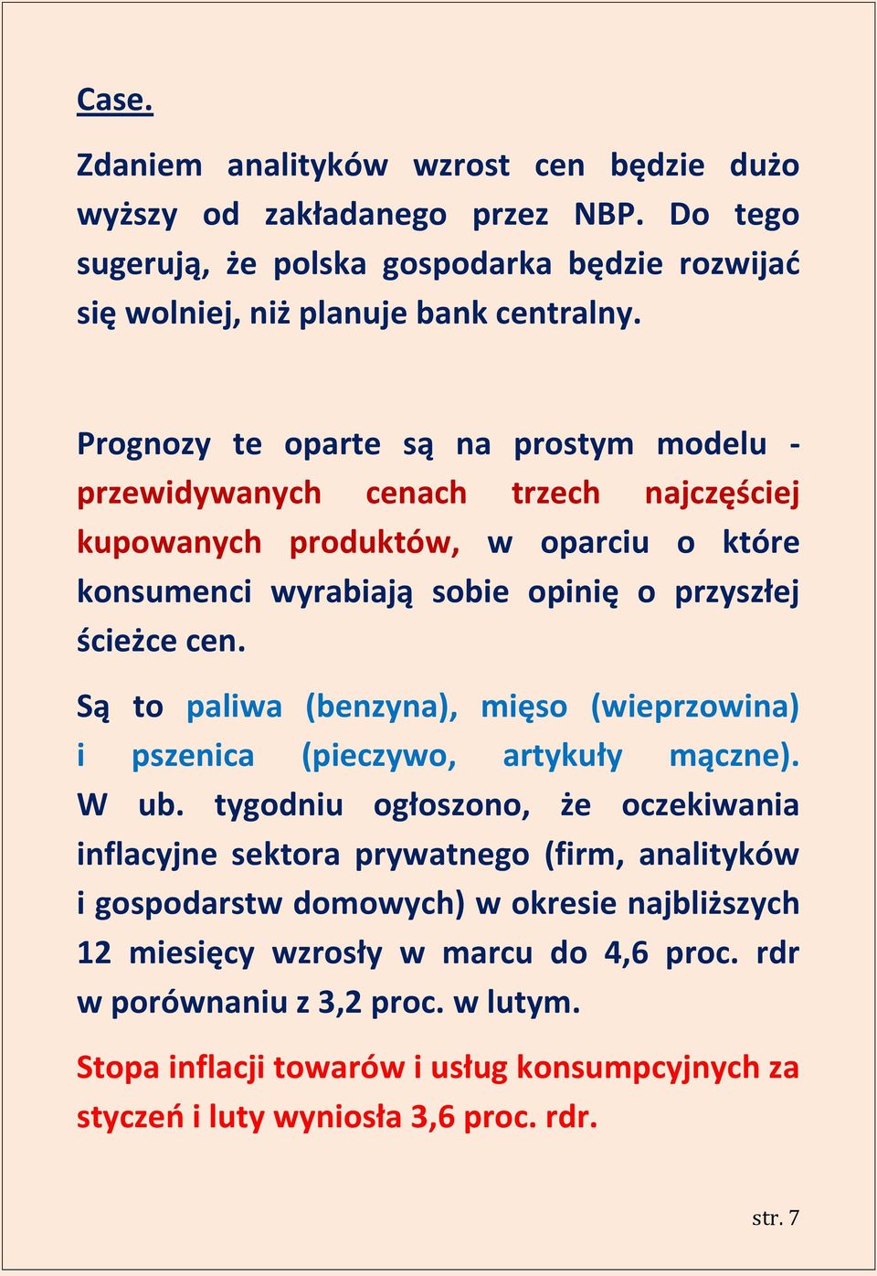 Są to paliwa (benzyna), mięso (wieprzowina) i pszenica (pieczywo, artykuły mączne). W ub.