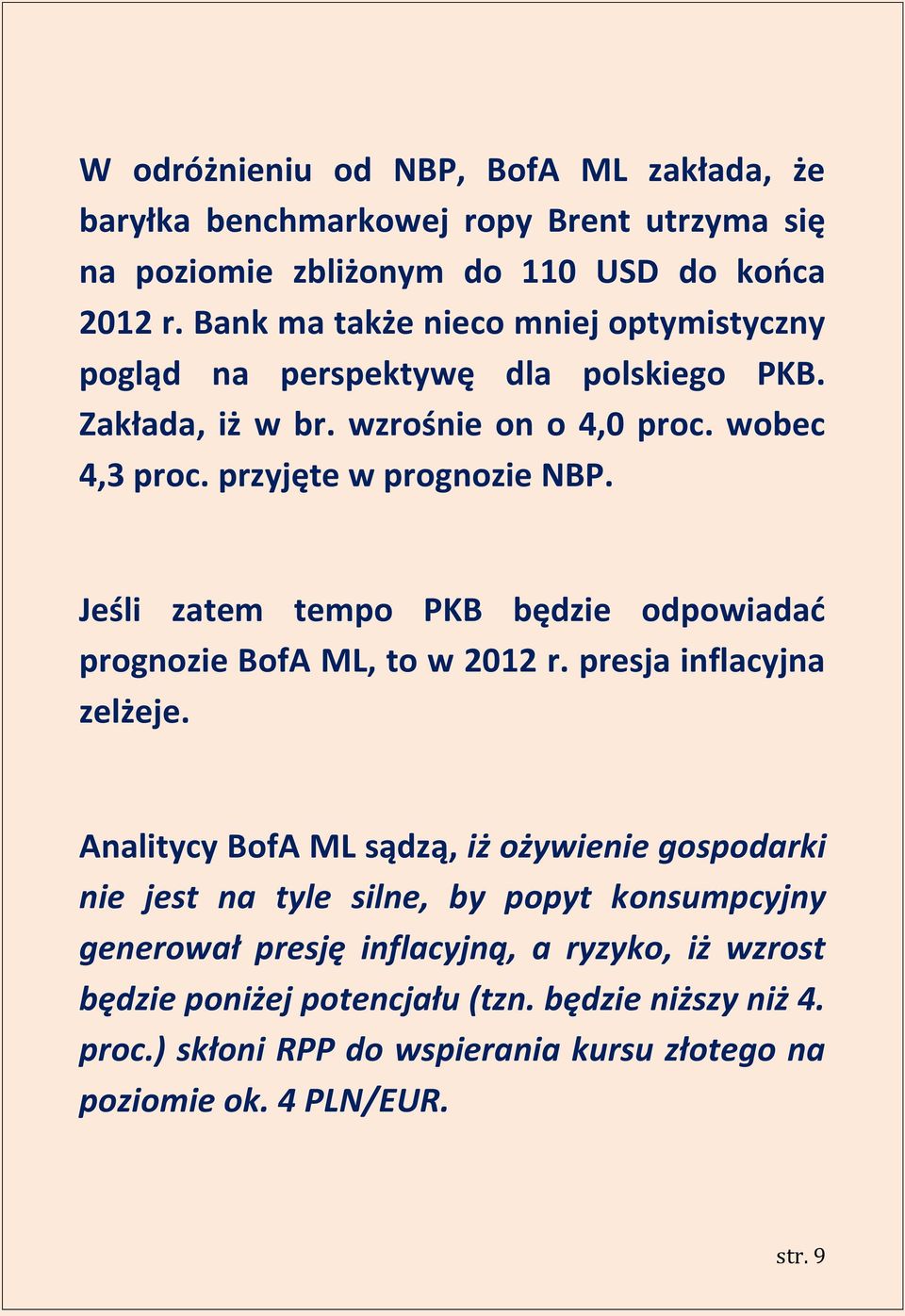 Jeśli zatem tempo PKB będzie odpowiadad prognozie BofA ML, to w 2012 r. presja inflacyjna zelżeje.