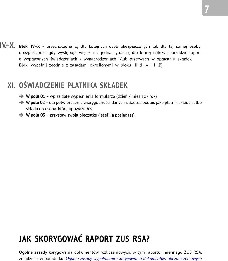świadczeniach / wynagrodzeniach i/lub przerwach w opłacaniu składek. Bloki wypełnij zgodnie z zasadami określonymi w bloku III (III.A i III.B). XI.
