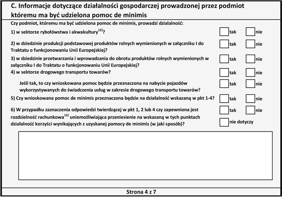 3) w dziedzi przetwarzania i wprowadzania do obrotu produktów rolnych wymienionych w załączniku I do Traktatu o funkcjonowaniu Unii Europejskiej? 4) w sektorze drogowego transportu towarów?