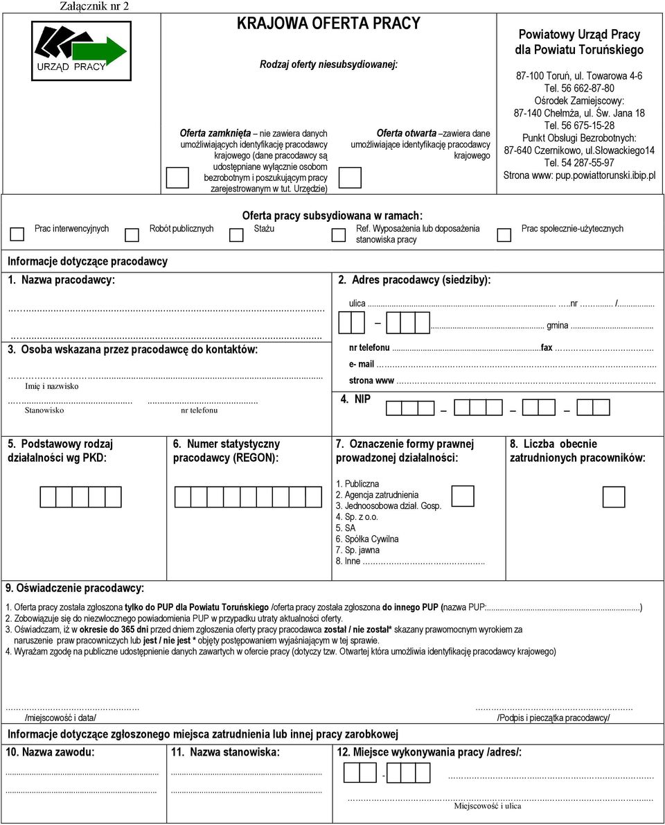 Urzędzie) Oferta otwarta zawiera dane umożliwiające identyfikację pracodawcy krajowego Powiatowy Urząd Pracy dla Powiatu Toruńskiego 87-100 Toruń, ul. Towarowa 4-6 Tel.
