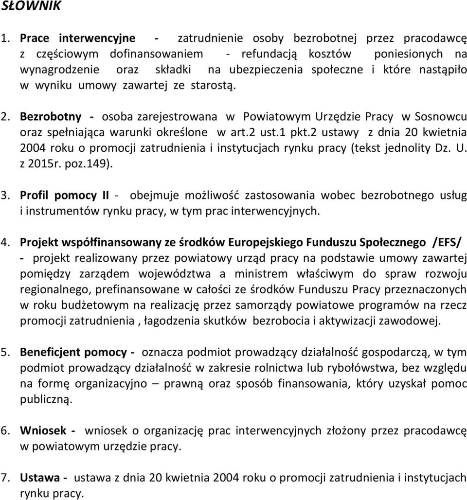 nastąpiło w wyniku umowy zawartej ze starostą. 2. Bezrobotny - osoba zarejestrowana w Powiatowym Urzędzie Pracy w Sosnowcu oraz spełniająca warunki określone w art.2 ust.1 pkt.