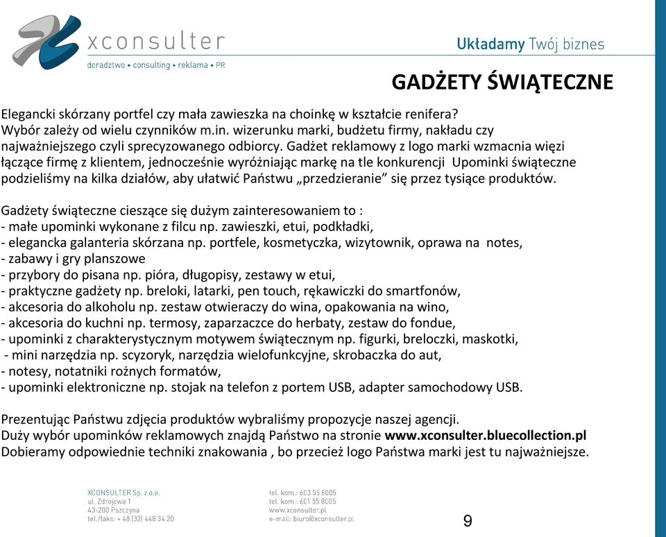 przedzieranie się przez tysiące produktów. Gadżety świąteczne cieszące się dużym zainteresowaniem to : - małe upominki wykonane z filcu np.