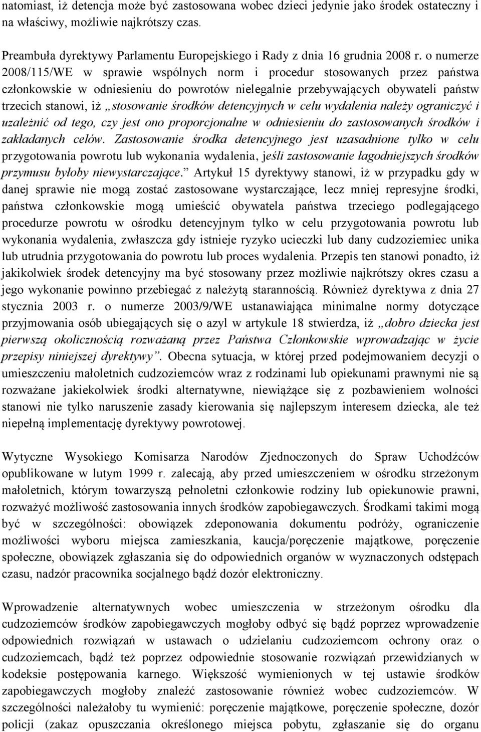 o numerze 2008/115/WE w sprawie wspólnych norm i procedur stosowanych przez państwa członkowskie w odniesieniu do powrotów nielegalnie przebywających obywateli państw trzecich stanowi, iż stosowanie