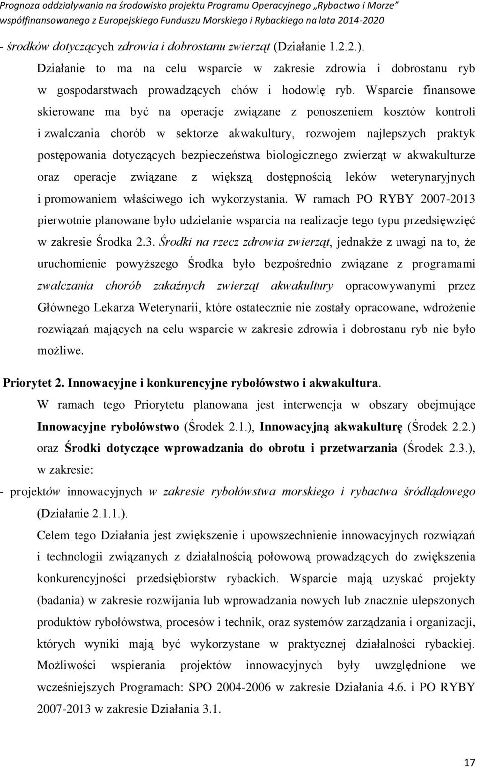 Wsparcie finansowe skierowane ma być na operacje związane z ponoszeniem kosztów kontroli i zwalczania chorób w sektorze akwakultury, rozwojem najlepszych praktyk postępowania dotyczących