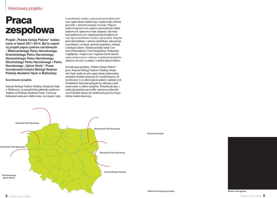 Ujście Warty. Prace koordynował Instytut Biologii Ssaków Polskiej Akademii Nauk w Białowieży.