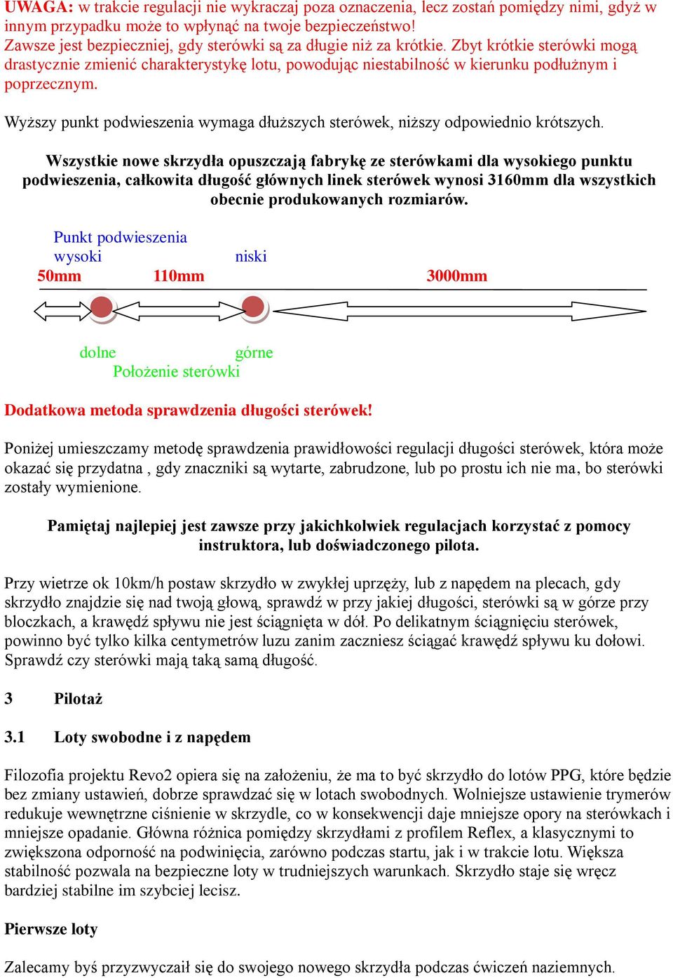 Wyższy punkt podwieszenia wymaga dłuższych sterówek, niższy odpowiednio krótszych.
