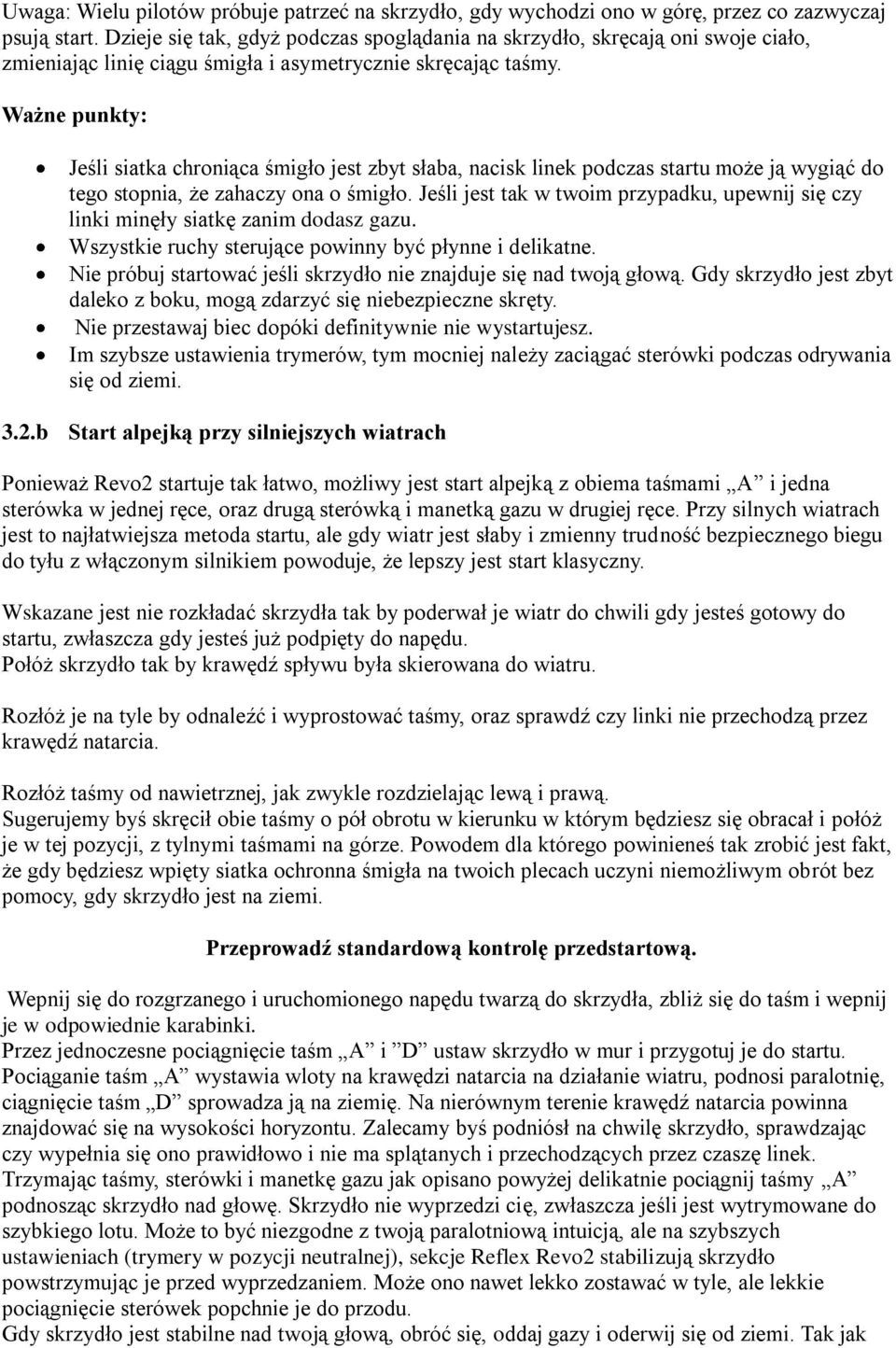 Ważne punkty: Jeśli siatka chroniąca śmigło jest zbyt słaba, nacisk linek podczas startu może ją wygiąć do tego stopnia, że zahaczy ona o śmigło.