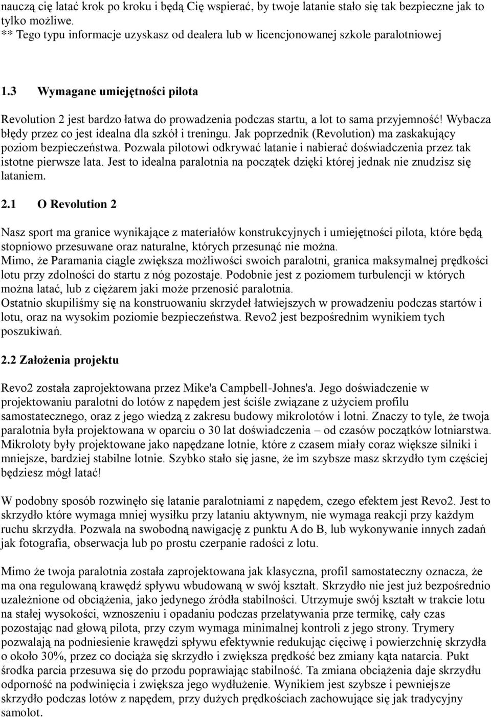 3 Wymagane umiejętności pilota Revolution 2 jest bardzo łatwa do prowadzenia podczas startu, a lot to sama przyjemność! Wybacza błędy przez co jest idealna dla szkół i treningu.