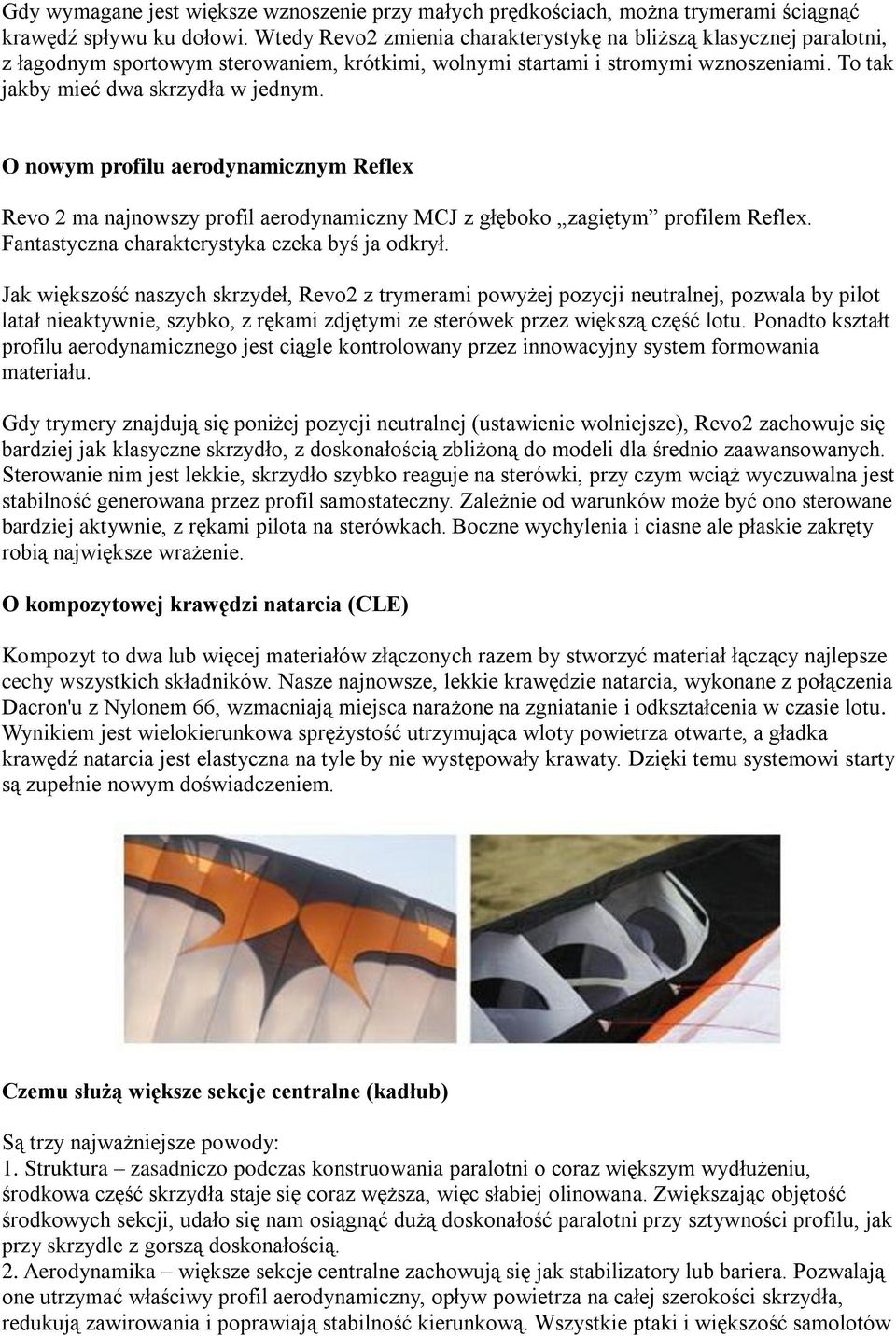 O nowym profilu aerodynamicznym Reflex Revo 2 ma najnowszy profil aerodynamiczny MCJ z głęboko zagiętym profilem Reflex. Fantastyczna charakterystyka czeka byś ja odkrył.