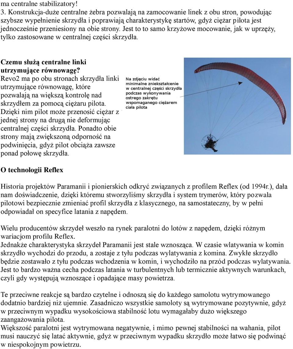 przeniesiony na obie strony. Jest to to samo krzyżowe mocowanie, jak w uprzęży, tylko zastosowane w centralnej części skrzydła. Czemu służą centralne linki utrzymujące równowagę?