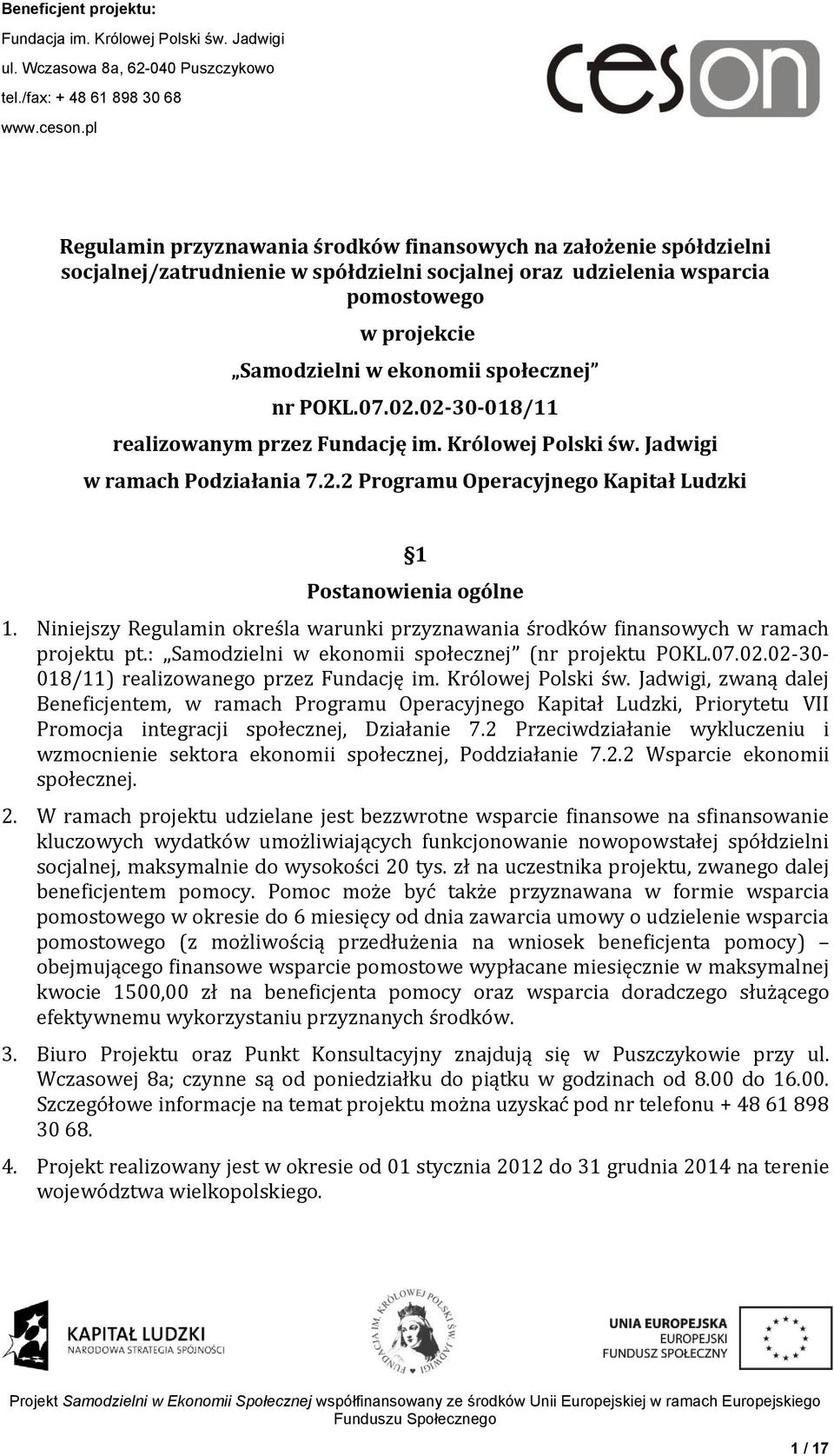 Niniejszy Regulamin określa warunki przyznawania środków finansowych w ramach projektu pt.: Samodzielni w ekonomii społecznej (nr projektu POKL.07.02.02-30- 018/11) realizowanego przez Fundację im.
