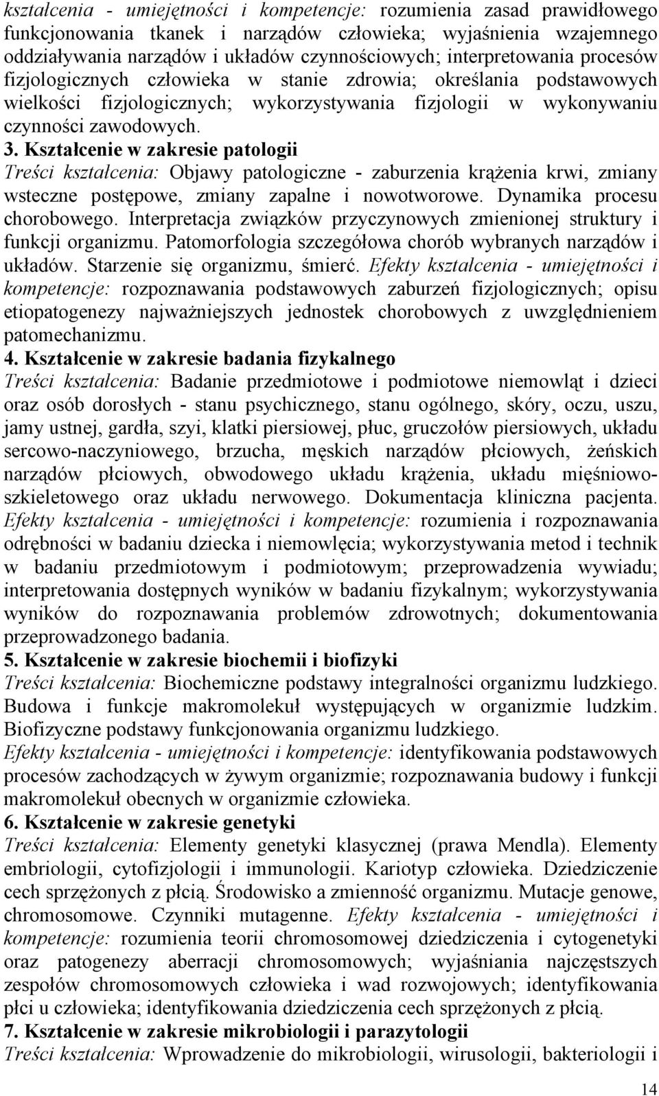 Kształcenie w zakresie patologii Treści kształcenia: Objawy patologiczne - zaburzenia krążenia krwi, zmiany wsteczne postępowe, zmiany zapalne i nowotworowe. Dynamika procesu chorobowego.