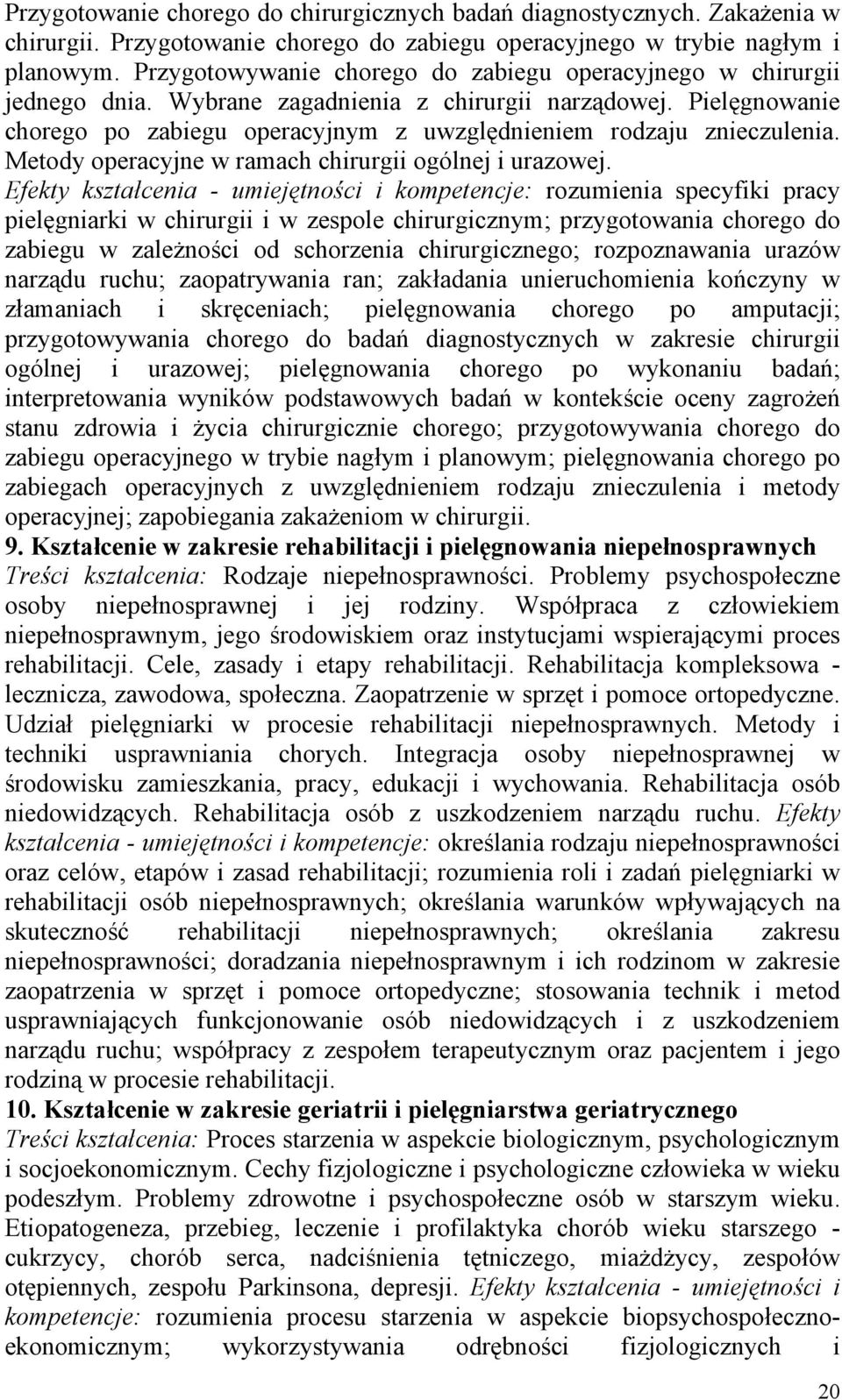 Pielęgnowanie chorego po zabiegu operacyjnym z uwzględnieniem rodzaju znieczulenia. Metody operacyjne w ramach chirurgii ogólnej i urazowej.
