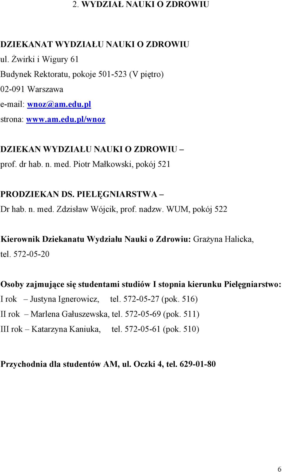 nadzw. WUM, pokój 522 Kierownik Dziekanatu Wydziału Nauki o Zdrowiu: Grażyna Halicka, tel.