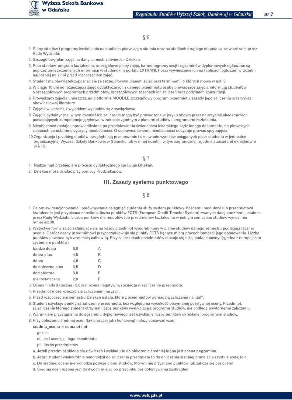 3. Plan studiów, program kształcenia, szczegółowe plany zajęć, harmonogramy sesji i egzaminów dyplomowych ogłaszane są poprzez umieszczenie tych informacji w studenckim portalu EXTRANET oraz