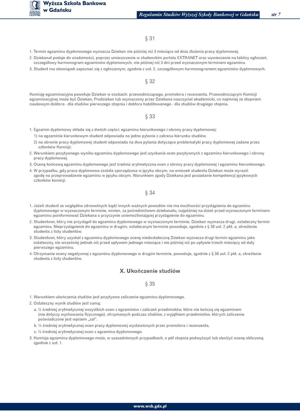 wyznaczonym terminem egzaminu. 3. Student ma obowiązek zapoznać się z ogłoszonym, zgodnie z ust. 2, szczegółowym harmonogramem egzaminów dyplomowych.