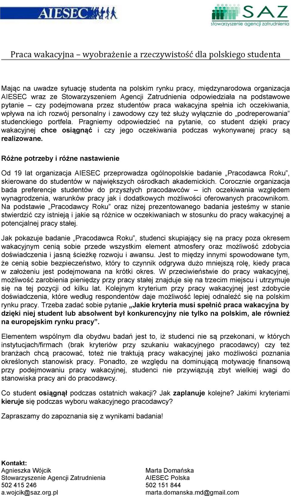 podreperowania studenckiego portfela. Pragniemy odpowiedzieć na pytanie, co student dzięki pracy wakacyjnej chce osiągnąć i czy jego oczekiwania podczas wykonywanej pracy są realizowane.