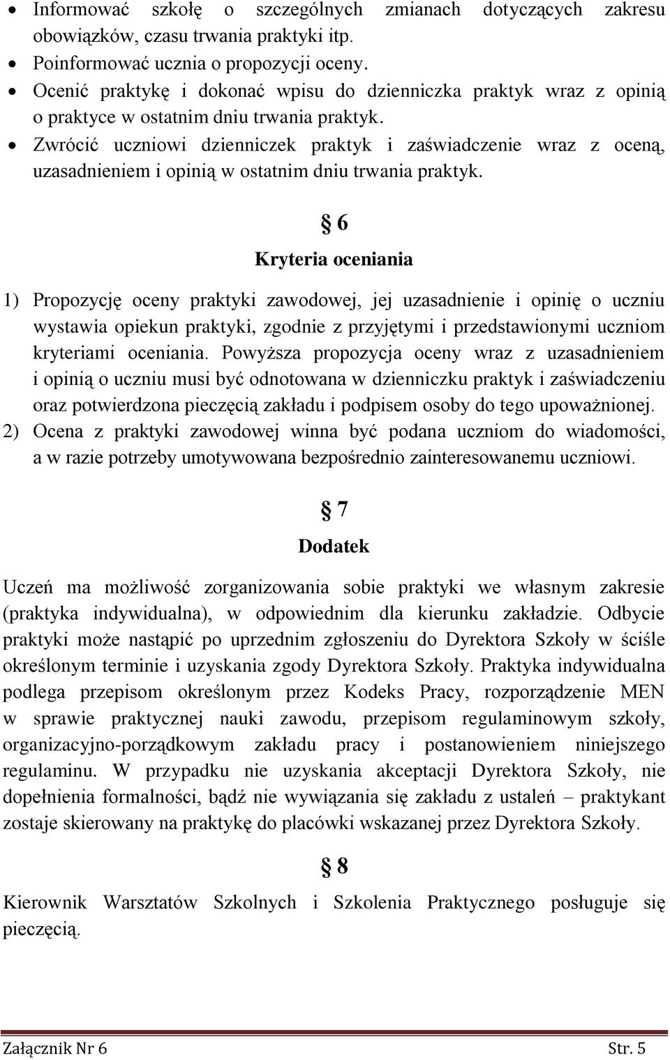 Zwrócić uczniowi dzienniczek praktyk i zaświadczenie wraz z oceną, uzasadnieniem i opinią w ostatnim dniu trwania praktyk.