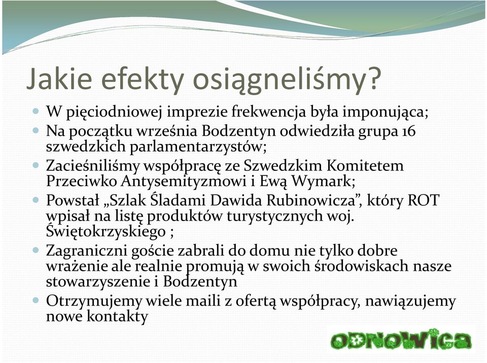 Zacieśniliśmy współpracę ze Szwedzkim Komitetem Przeciwko Antysemityzmowi i Ewą Wymark; Powstał Szlak Śladami Dawida Rubinowicza, który ROT