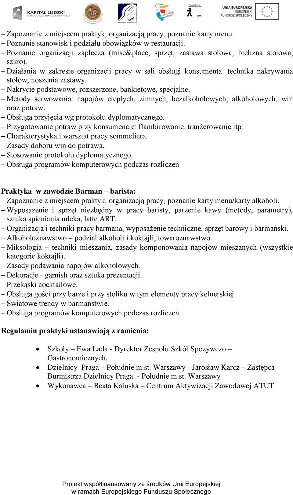 Działania w zakresie organizacji pracy w sali obsługi konsumenta: technika nakrywania stołów, noszenia zastawy. Nakrycie podstawowe, rozszerzone, bankietowe, specjalne.