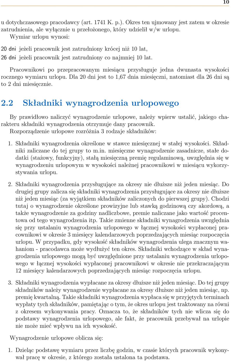 Pracownikowi po przepracowanym miesiącu przysługuje jedna dwunasta wysokości rocznego wymiaru urlopu. Dla 20