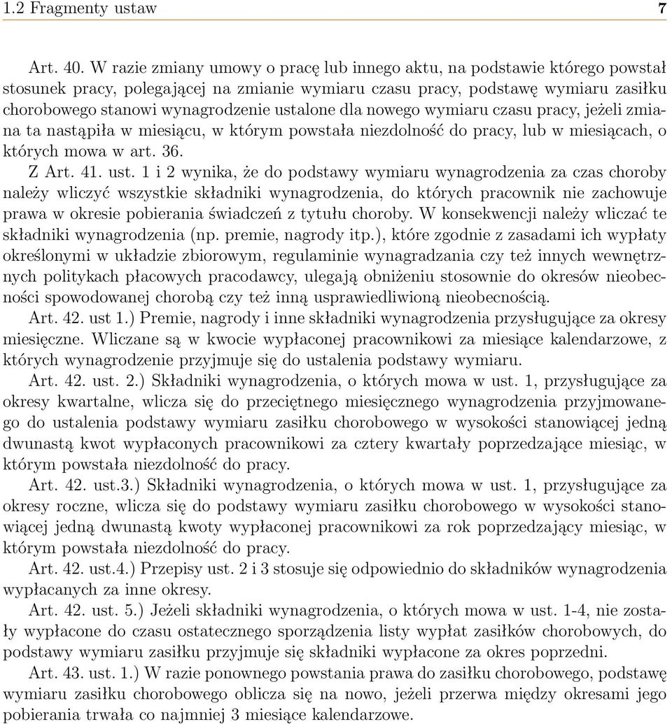 ustalone dla nowego wymiaru czasu pracy, jeżeli zmiana ta nastąpiła w miesiącu, w którym powstała niezdolność do pracy, lub w miesiącach, o których mowa w art. 36. Z Art. 41. ust.