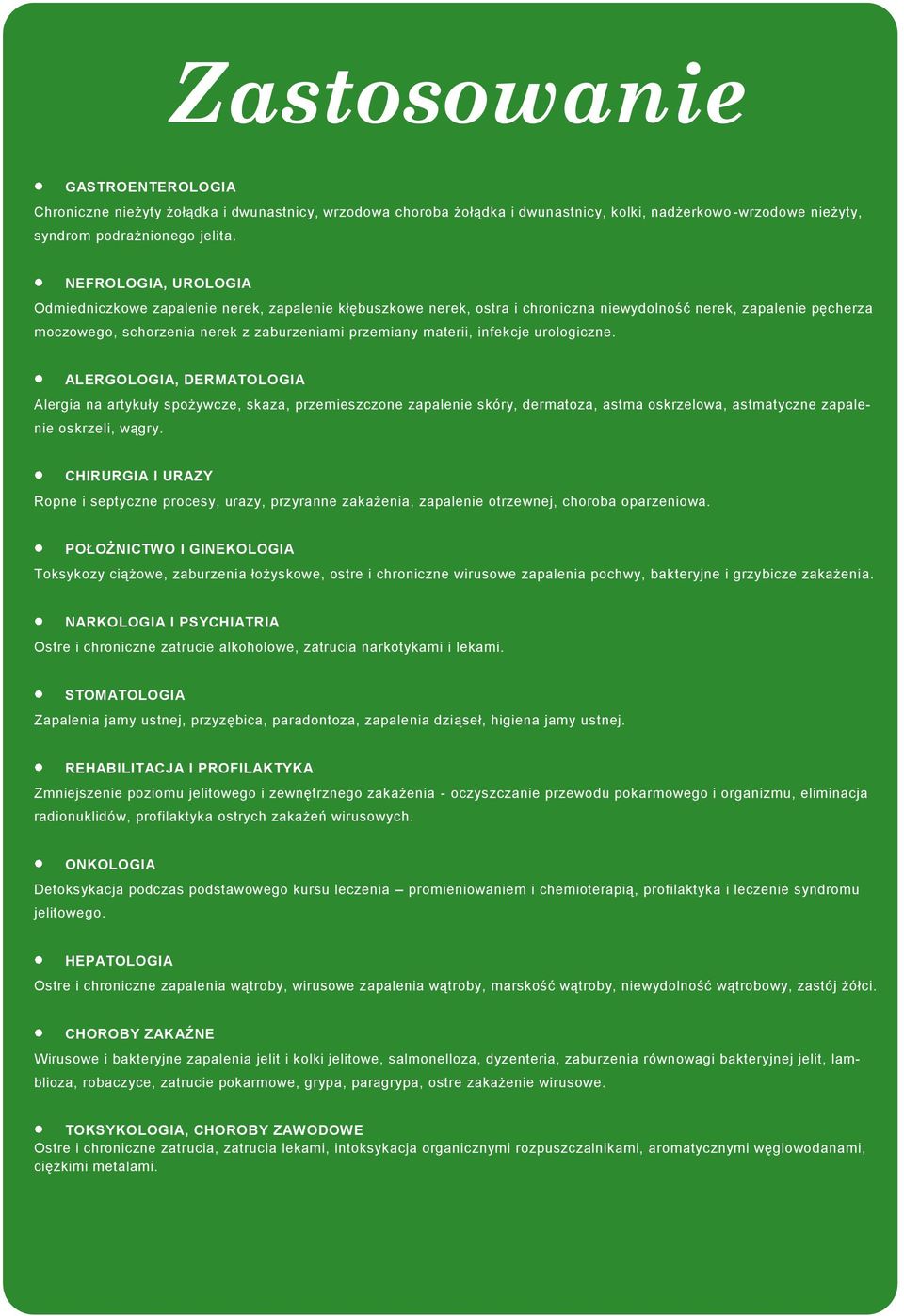 materii, infekcje urologiczne. ALERGOLOGIA, DERMATOLOGIA Alergia na artykuły spożywcze, skaza, przemieszczone zapalenie skóry, dermatoza, astma oskrzelowa, astmatyczne zapalenie oskrzeli, wągry.