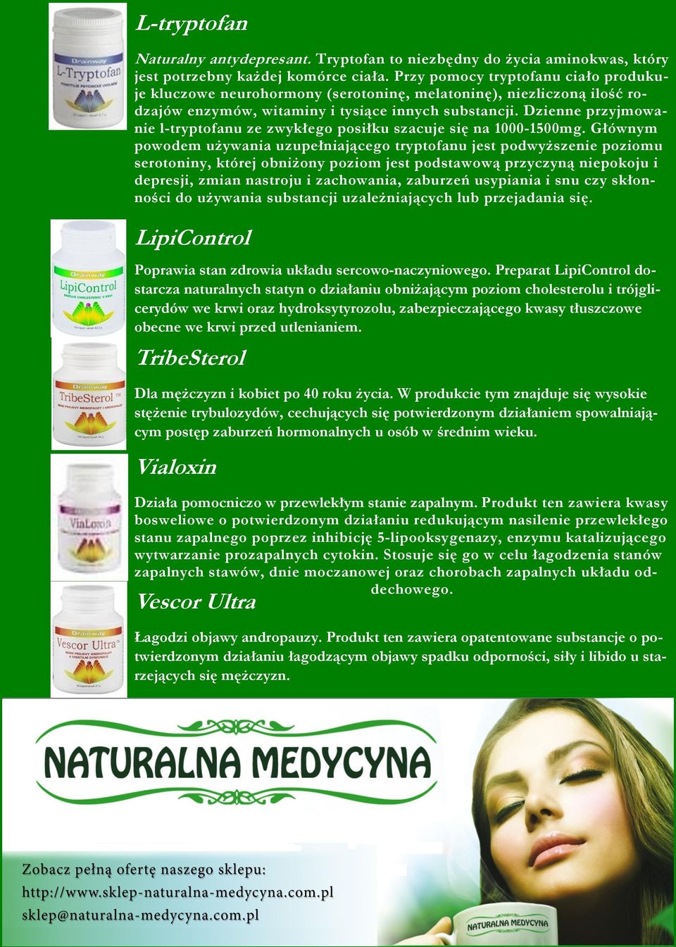 Dzienne przyjmowanie l-tryptofanu ze zwykłego posiłku szacuje się na 1000-1500mg.