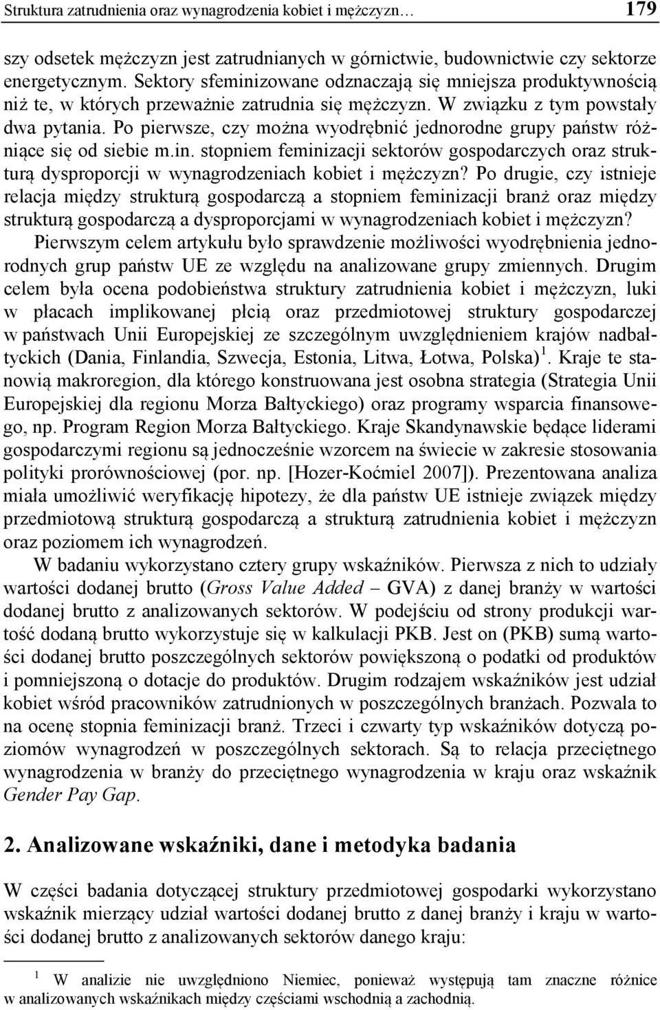 Po pierwsze, czy można wyodrębnić jednorodne grupy państw różniące się od siebie m.in. stopniem feminizacji sektorów gospodarczych oraz strukturą dysproporcji w wynagrodzeniach kobiet i mężczyzn?
