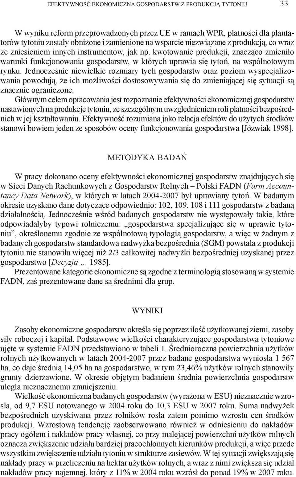 kwotowanie produkcji, znacząco zmieniło warunki funkcjonowania gospodarstw, w których uprawia się tytoń, na wspólnotowym rynku.