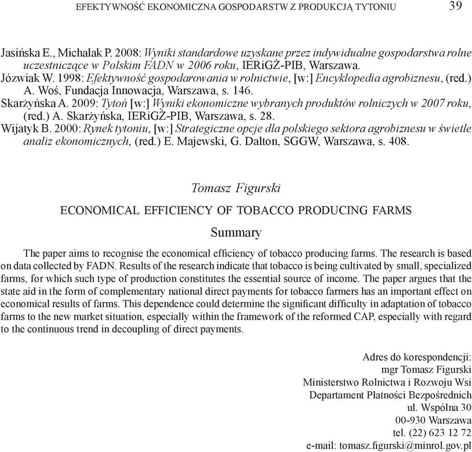 1998: Efektywność gospodarowania w rolnictwie, [w:] Encyklopedia agrobiznesu, (red.) A. Woś, Fundacja Innowacja, Warszawa, s. 146. Skarżyńska A.