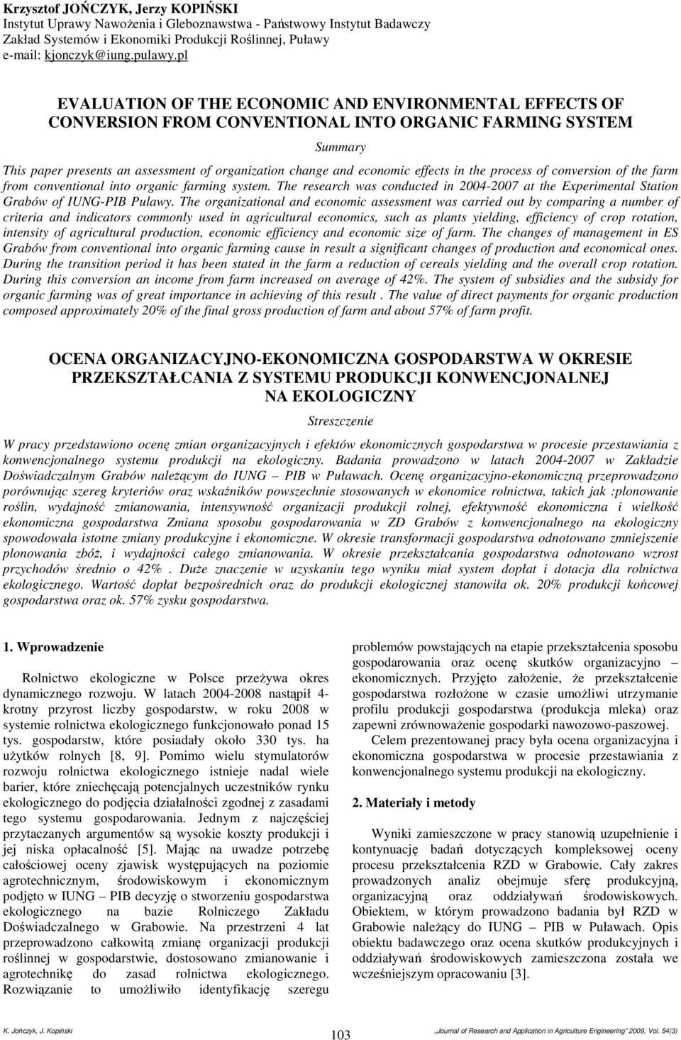 effects in the process of conversion of the farm from conventional into organic farming system. The research was conducted in 2004-2007 at the Experimental Station Grabów of IUNG-PIB Pulawy.