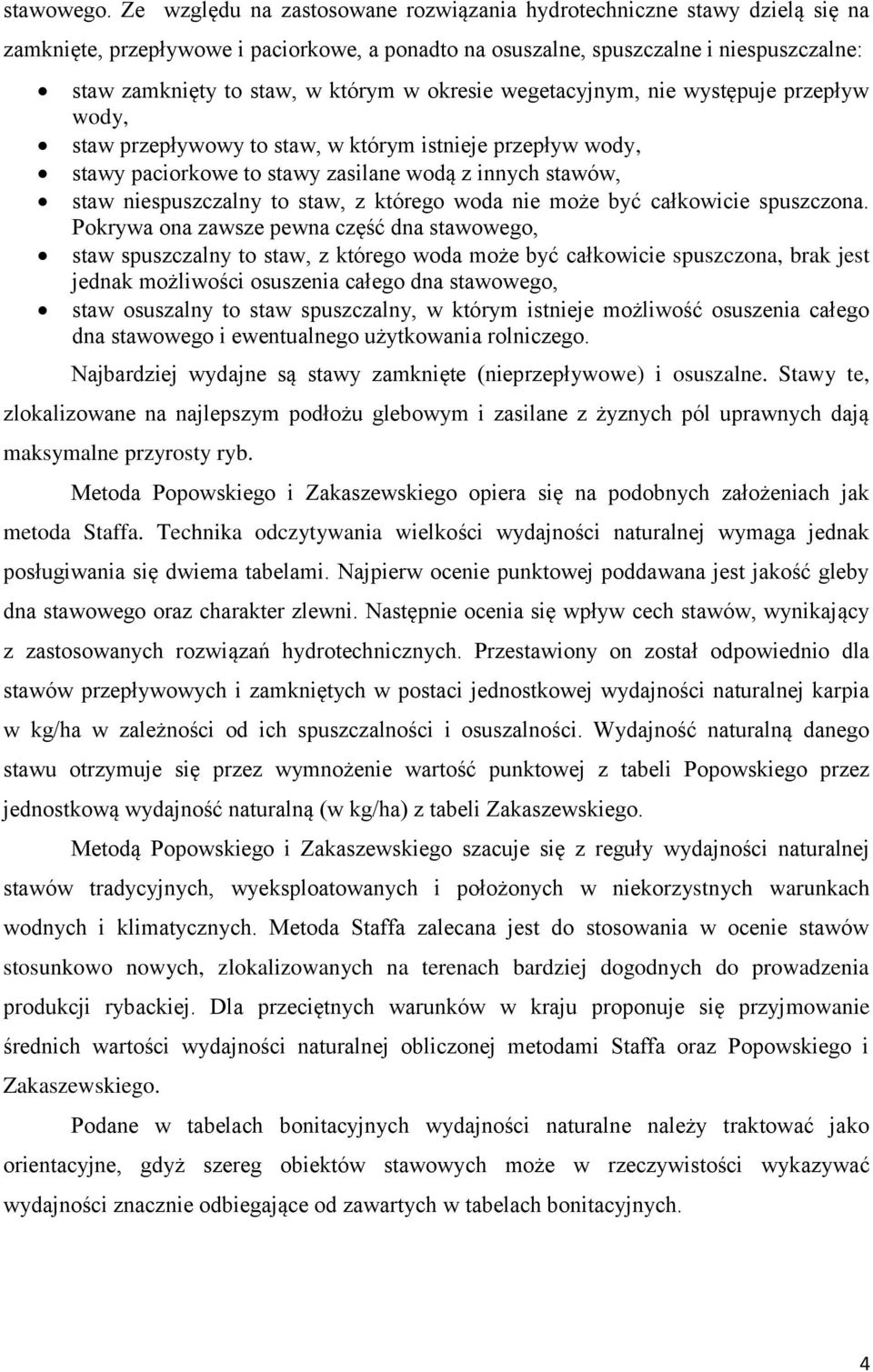 okresie wegetacyjnym, nie występuje przepływ wody, staw przepływowy to staw, w którym istnieje przepływ wody, stawy paciorkowe to stawy zasilane wodą z innych stawów, staw niespuszczalny to staw, z