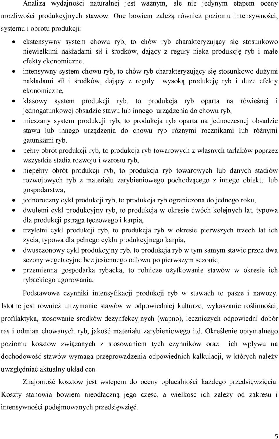 reguły niska produkcję ryb i małe efekty ekonomiczne, intensywny system chowu ryb, to chów ryb charakteryzujący się stosunkowo dużymi nakładami sił i środków, dający z reguły wysoką produkcję ryb i