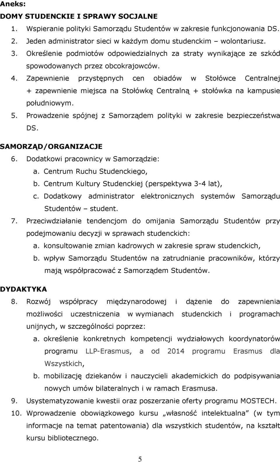 Zapewnienie przystępnych cen obiadów w Stołówce Centralnej + zapewnienie miejsca na Stołówkę Centralną + stołówka na kampusie południowym. 5.