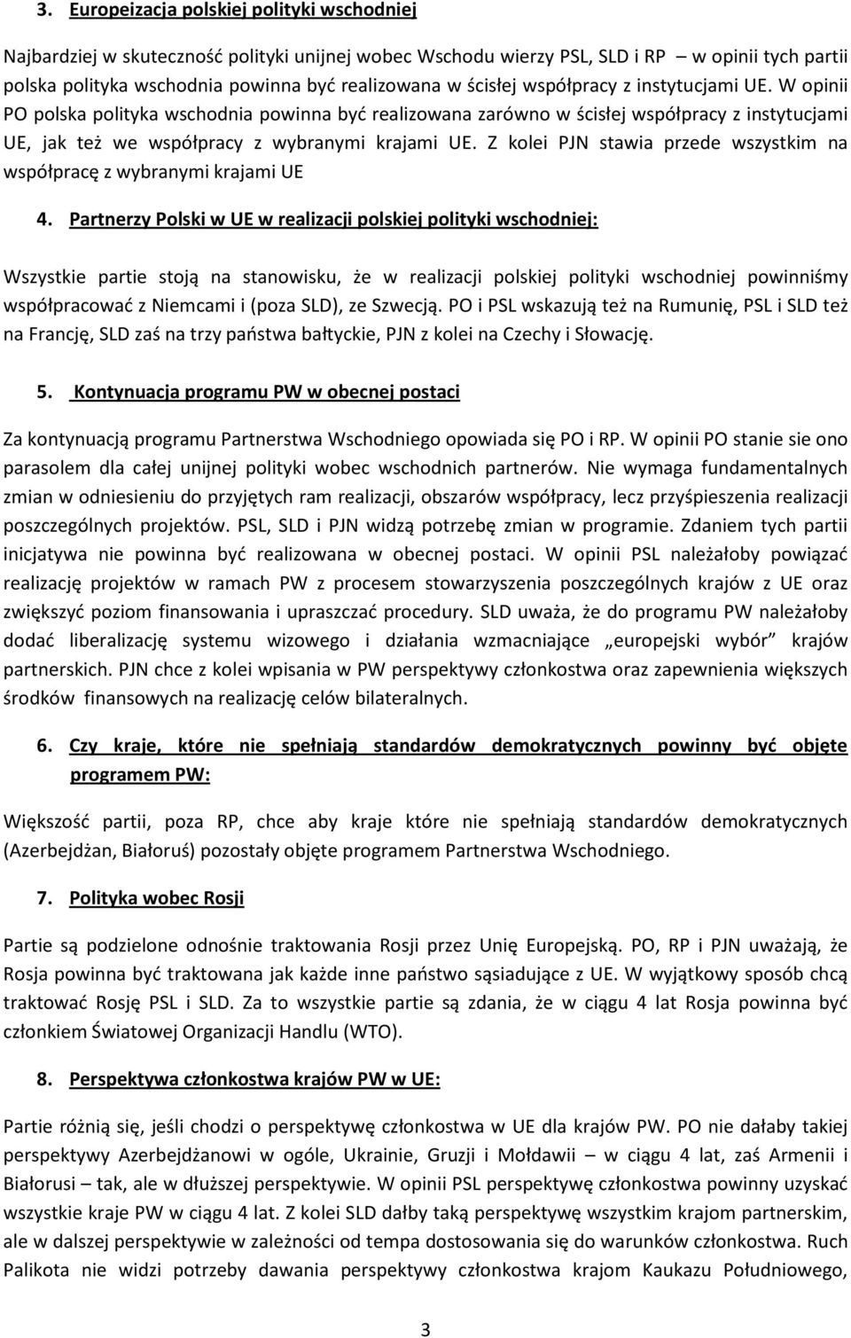Z kolei PJN stawia przede wszystkim na współpracę z wybranymi krajami UE 4.