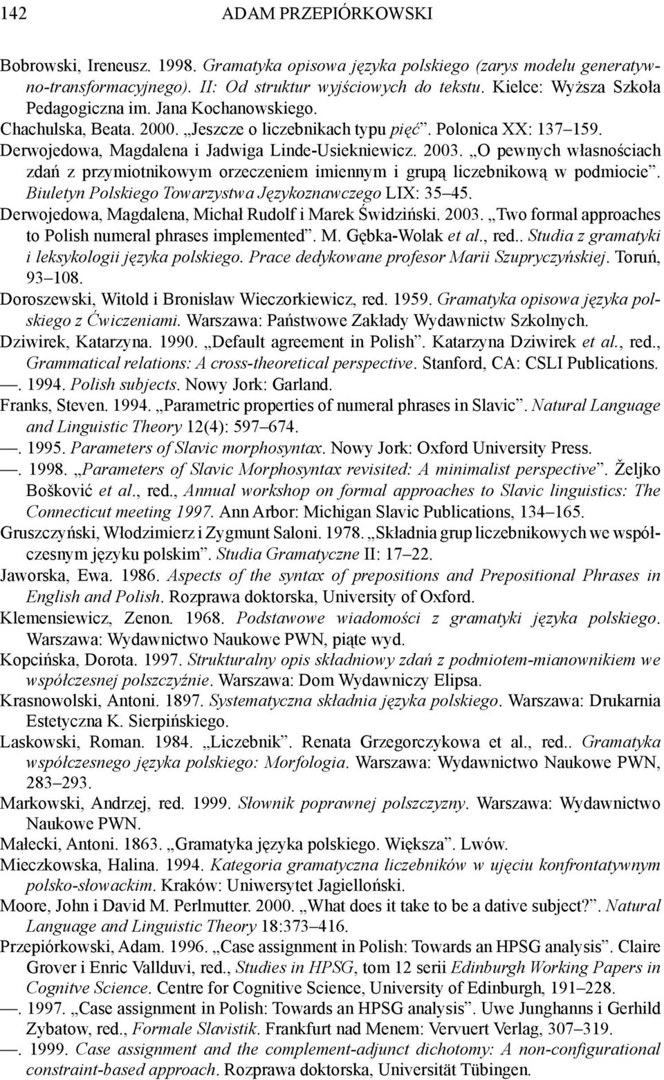 O pewnych własnościach zdań z przymiotnikowym orzeczeniem imiennym i grupą liczebnikową w podmiocie. Biuletyn Polskiego Towarzystwa Językoznawczego LIX: 35 45.